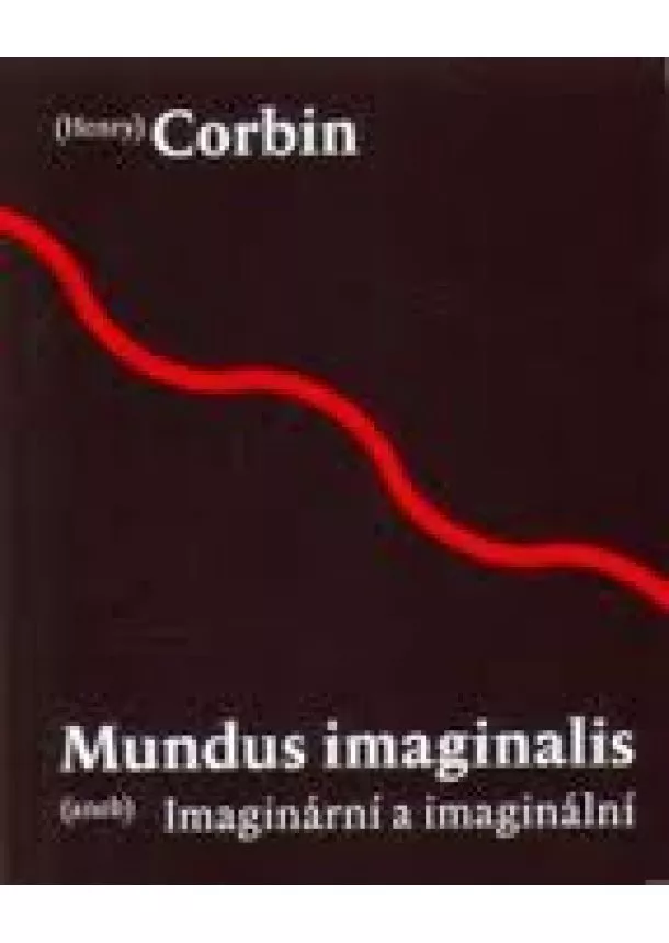 Henry Corbin - Mundus imaginalis aneb imaginální a imaginární