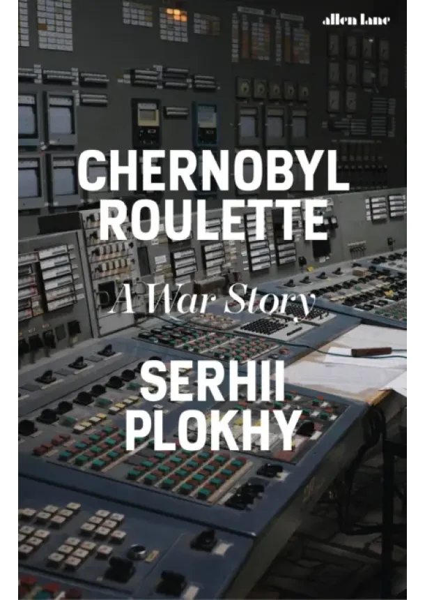 Serhii Plokhy - Chernobyl Roulette