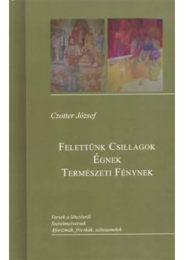 Czotter József - FELETTÜNK CSILLAGOK ÉGNEK TERMÉSZETI FÉNYNEK