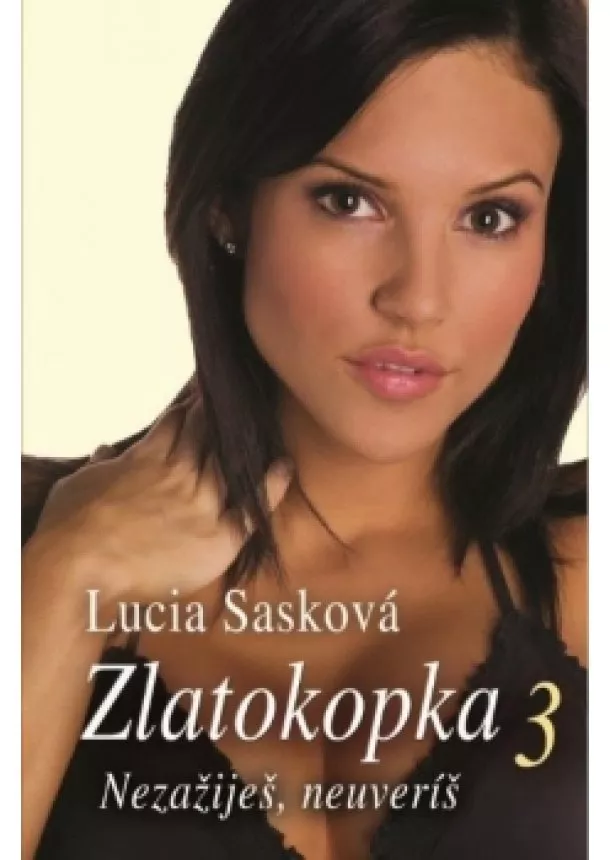 Lucia Sasková - Zlatokopka 3  - Nezažiješ, neuveríš