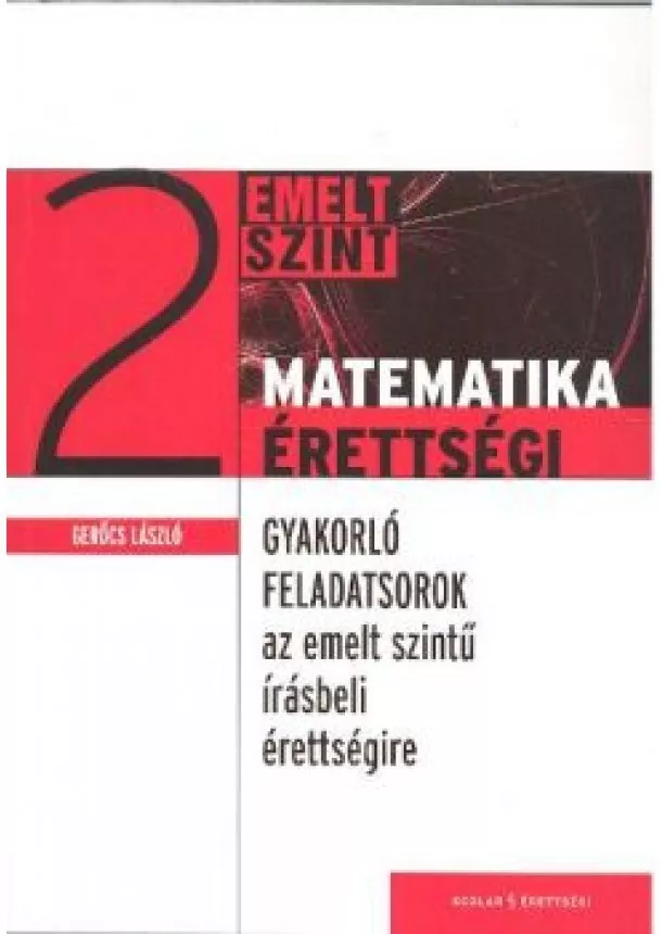 Gerőcs László - Matematika érettségi 2. /Gyakorló feladatsorok emelt szint