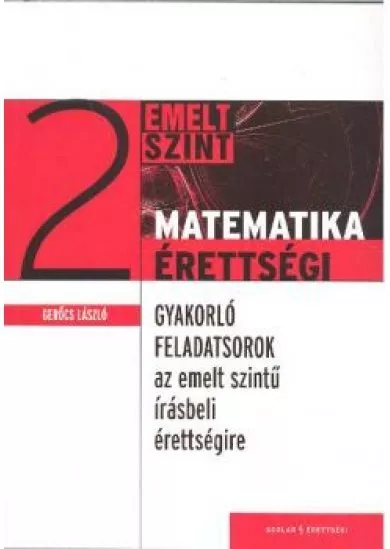 Matematika érettségi 2. /Gyakorló feladatsorok emelt szint