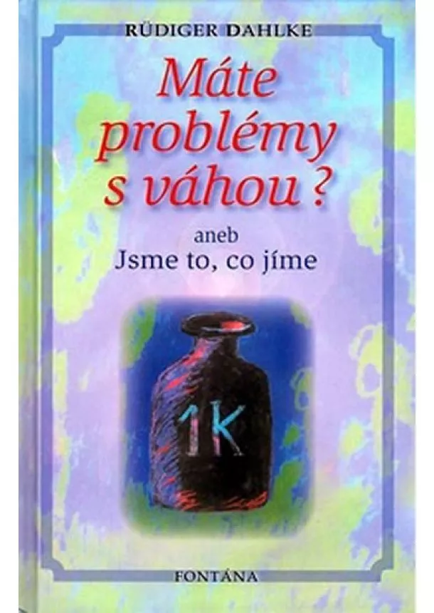 Ruediger Dahlke - Máte problémy s váhou? aneb Jsme to, co jíme