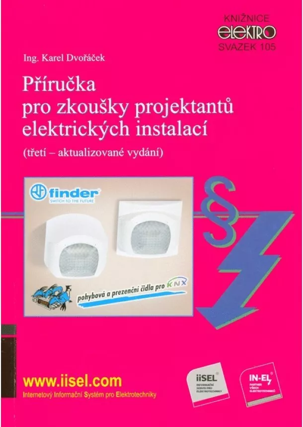 Karel Dvořáček - Příručka pro zkoušky projektantů elektrických instalací (třetí  aktualizované vydání) - Svazek 105