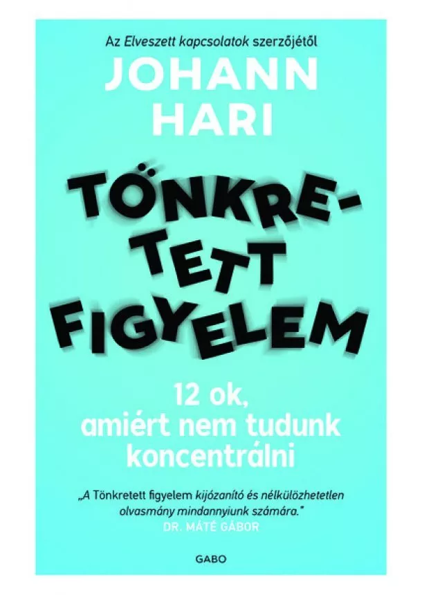 Johann Hari - Tönkretett figyelem - 12 ok, amiért nem tudunk koncentrálni