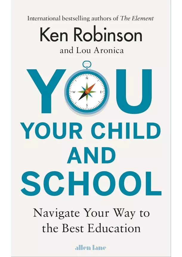 Ken Robinson, Lou Aronica - You, Your Child and School