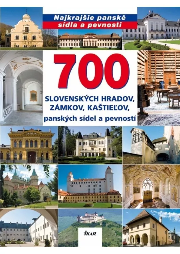 Ján Lacika - 700 slovenských hradov, zámkov, kaštieľov, panských sídel a pevností