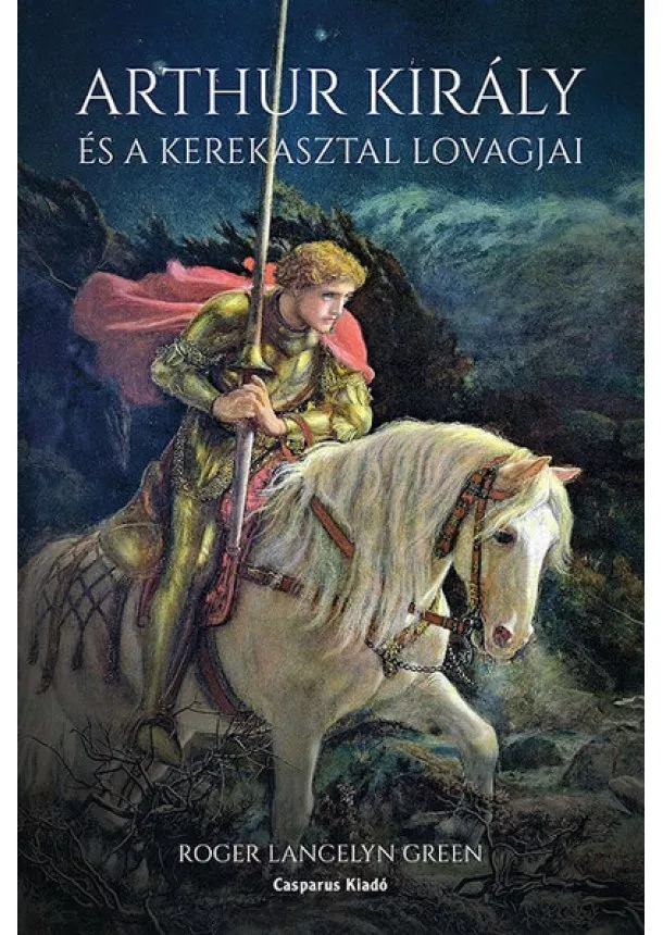 Roger Lancelyn Green - Arthur király és a Kerekasztal lovagjai