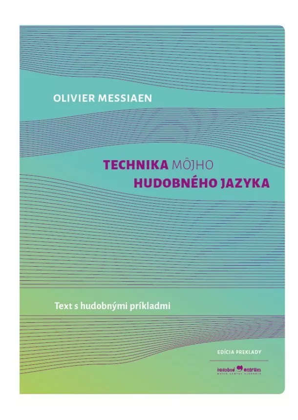 Oliver Messiaen - Technika môjho hudobného jazyka - Text s hudobnými príkladmi