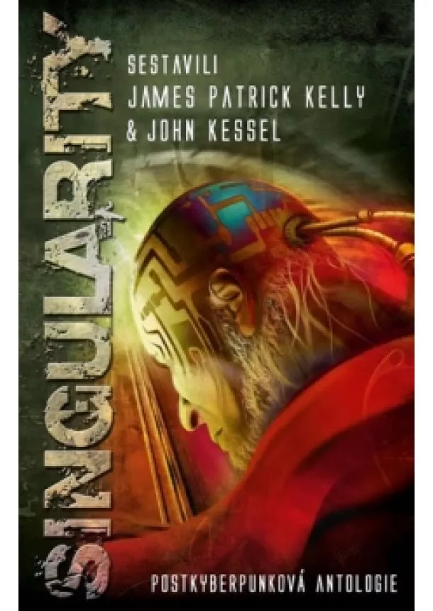 James Patrick Kelly, John Kessel - Singularity - Postkyberpunková antologie