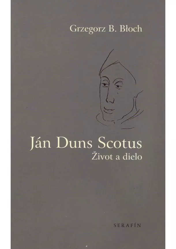 Grzegorz B. Bloch - Ján Duns Scotus. Život a dielo