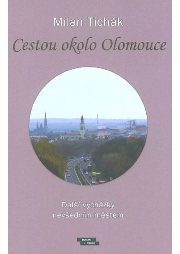 Milan Tichák - Cestou okolo Olomouce - Další vycházky nevšedním městem