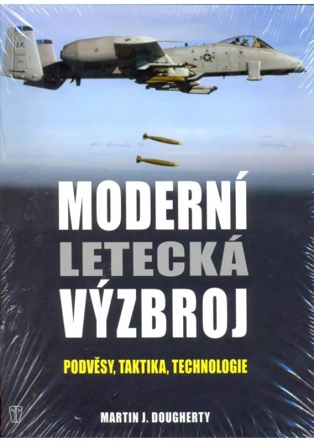 Martin J. Dougherty - Moderní letecká výzbroj - Podvěsy, taktika, technologie