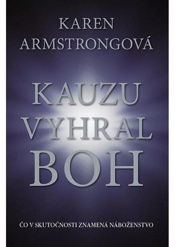 Karen Armstrongová - Kauzu vyhral Boh