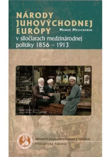 Národy juhovýchodnej Európy v siločiarach medzinárodnej politiky 1856-1913