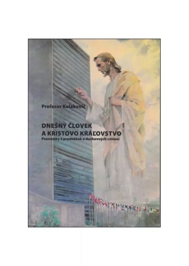 Tomislav Kolakovič - Dnešný človek a Kristovo kráľovstvo