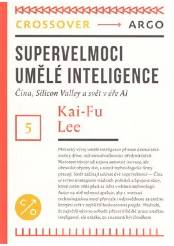 Kai-Fu Lee - Supervelmoci umělé inteligence - Čína, Silicon Valley a svět v éře Al