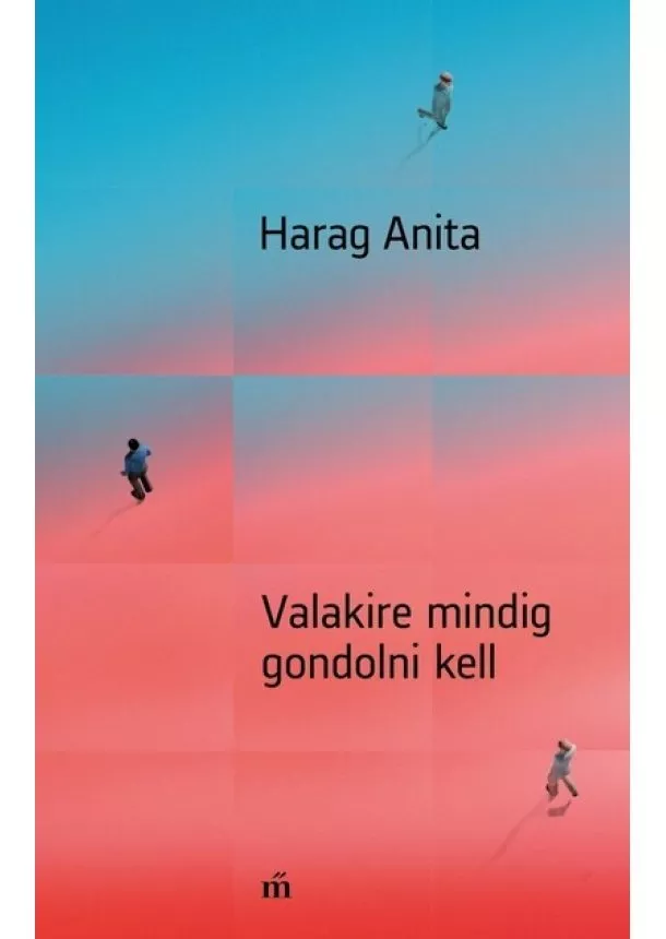 Harag Anita - Valakire mindig gondolni kell