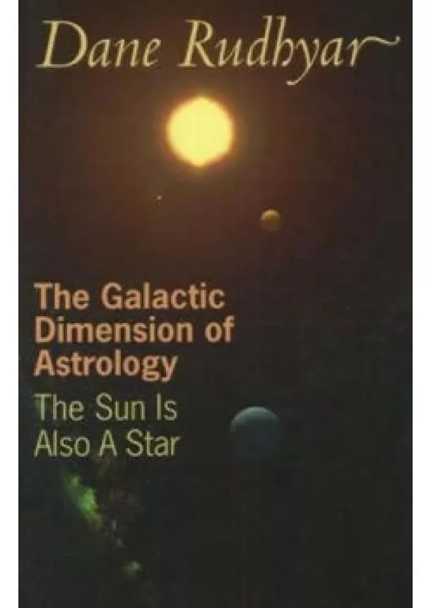 Rudhyar Dane - The Galactic Dimension of Astrology : The Sun is Also a Star