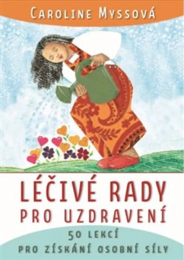 Caroline Myssová - Léčivé rady pro uzdravení - 50 lekcí pro získání osobní síly