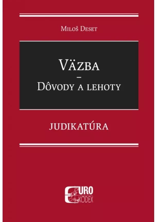 Miloš Deset - Väzba - Dôvody a lehoty - Judikatúra