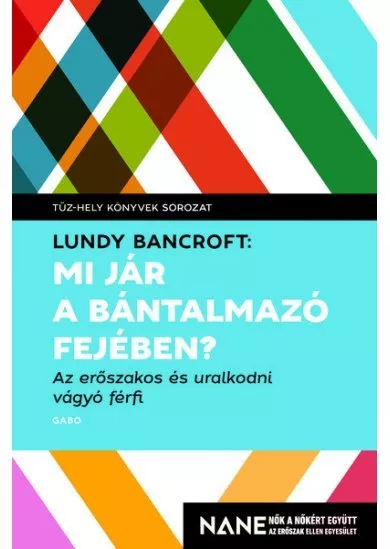 Mi jár a bántalmazó fejében? - Az erőszakos és uralkodni vágyó férfi - Tűz-hely könyvek