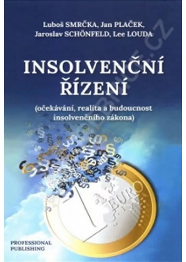 Luboš Smrčka, Jan Plaček a Jaroslav Schönfeld - Insolvenční řízení - Očekávání, realita a budoucnost insolvenčního zákona