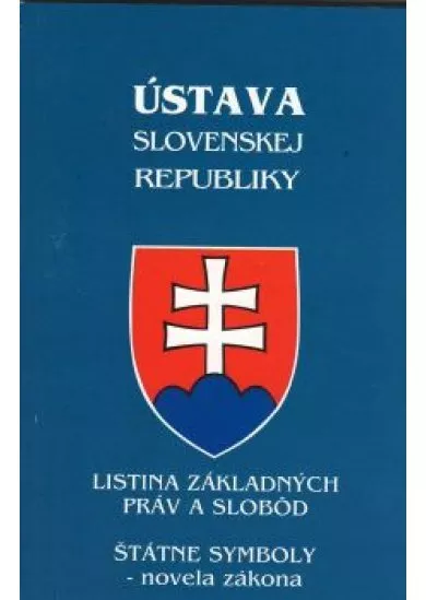 Ústava Slovenskej republiky po novele  /2019/ Listina zákl. práv a slobôd, štátne symboly