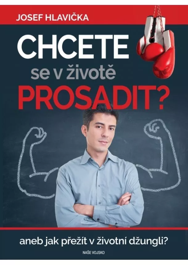 Josef Hlavička - Chcete se prosadit - aneb jak přežít v životní džungli?