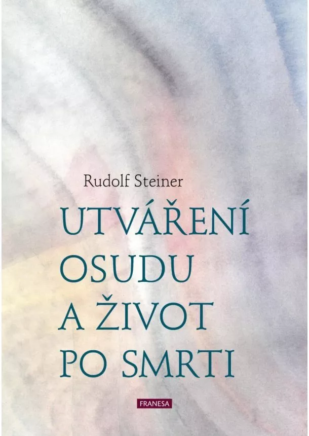 Rudolf Steiner - Utváření osudu a život po smrti