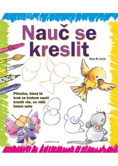 Nauč se kreslit 1 - Příručka, která tě krok za krokem naučí kreslit vše, co vidíš kolem sebe