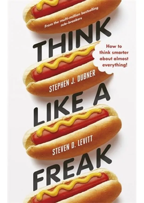 Steven D.  Levitt, Stephen J. Dubner - Think Like a Freak