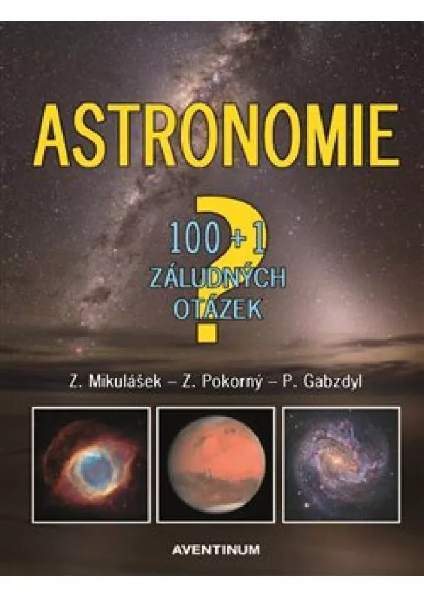 Pavel Gabzdyl, Zdeněk Mikulášek, Zdeněk Pokorný - Astronomie - 100+1 záludných otázek