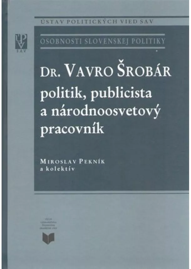 Miroslav Pekník - Vavro Šrobár – politik, publicista a národnoosvetový pracovník