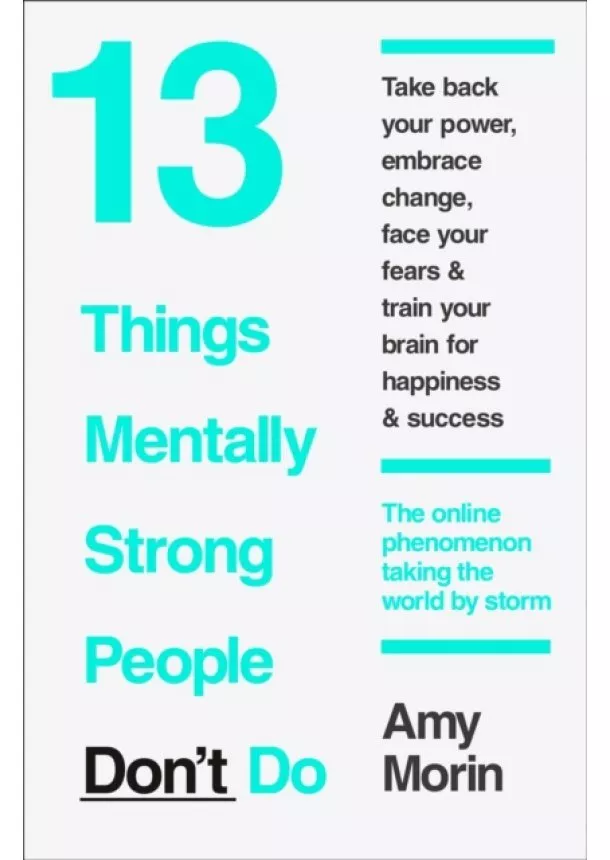 Amy Morin - 13 Things Mentally Strong People DonT Do