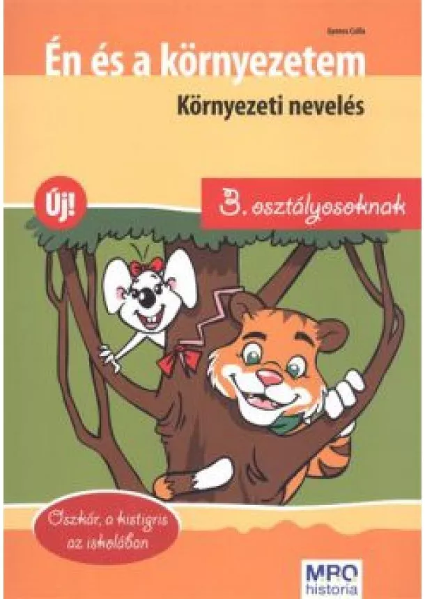 Gyenes Csilla - Én és a környezetem - Környezeti nevelés 3. osztályosoknak /Oszkár, a kistigris az iskolában