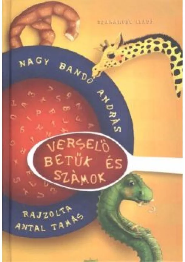 Nagy Bandó András - VERSELŐ BETŰK ÉS SZÁMOK /5-7 ÉVES GYEREKEKNEK ÉS SZÜLEIKNEK