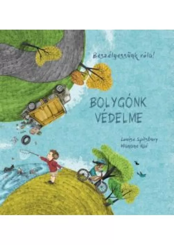 Louise Spilsbury - Bolygónk védelme - Beszélgessünk róla!