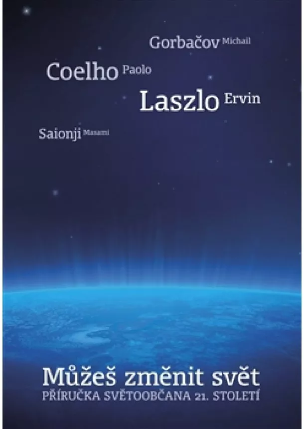 Paulo Coelho, Michail Gorbačov, Ervin Laszlo - Můžeš změnit svět - Příručka světoobčana 21. století