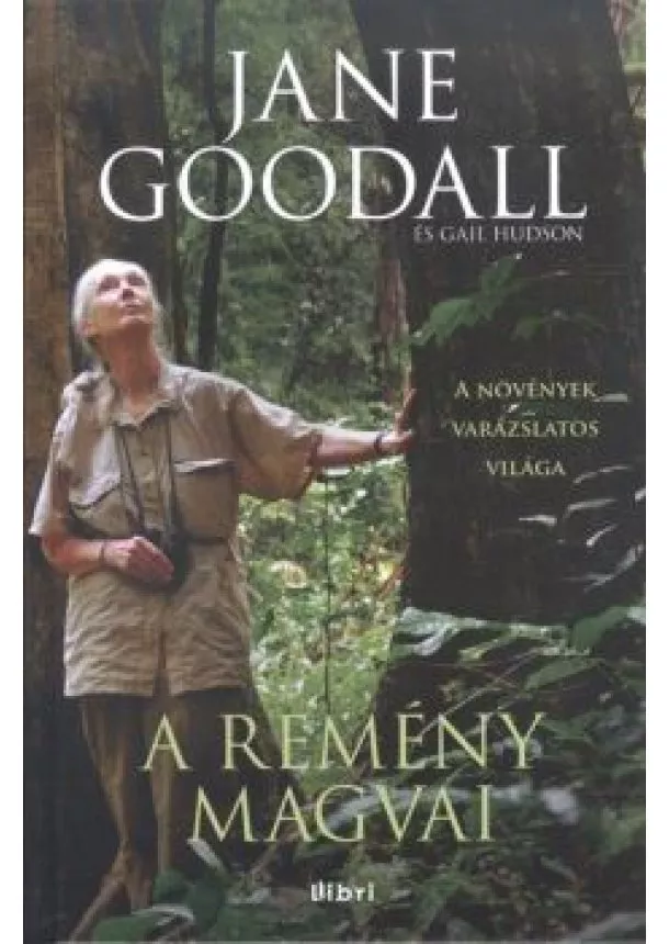 JANE GOODALL - GAIL HUDSON - A REMÉNY MAGVAI