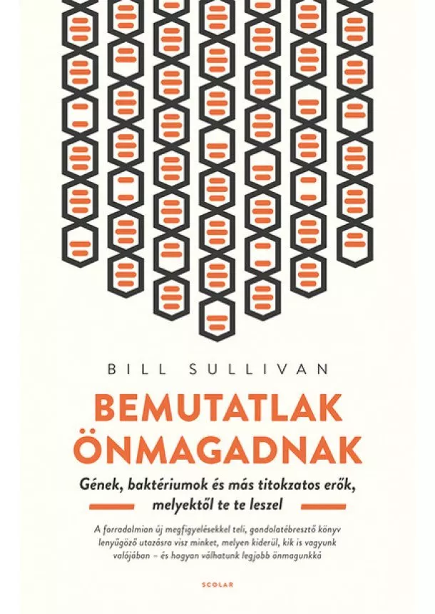 Bill Sullivan - Bemutatlak önmagadnak - Gének, baktériumok és más titokzatos erők, melyektől te te leszel  (2. kiadás)