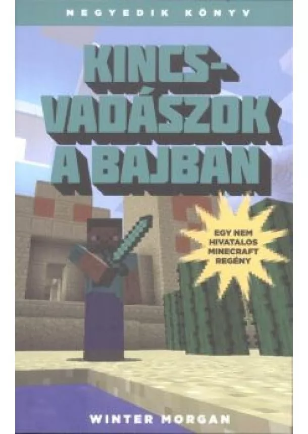 Winter Morgan - KINCSVADÁSZOK A BAJBAN /EGY NEM HIVATALOS MINECRAFT REGÉNY 4.