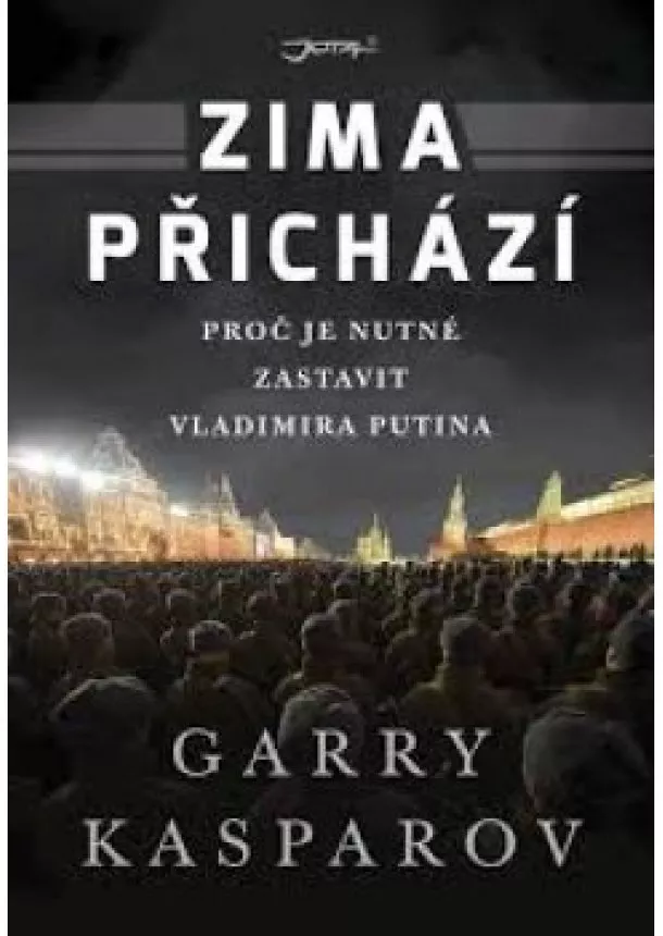 Garry Kasparov - Zima přichází - Proč je nutné zastavit Vladimira Putina