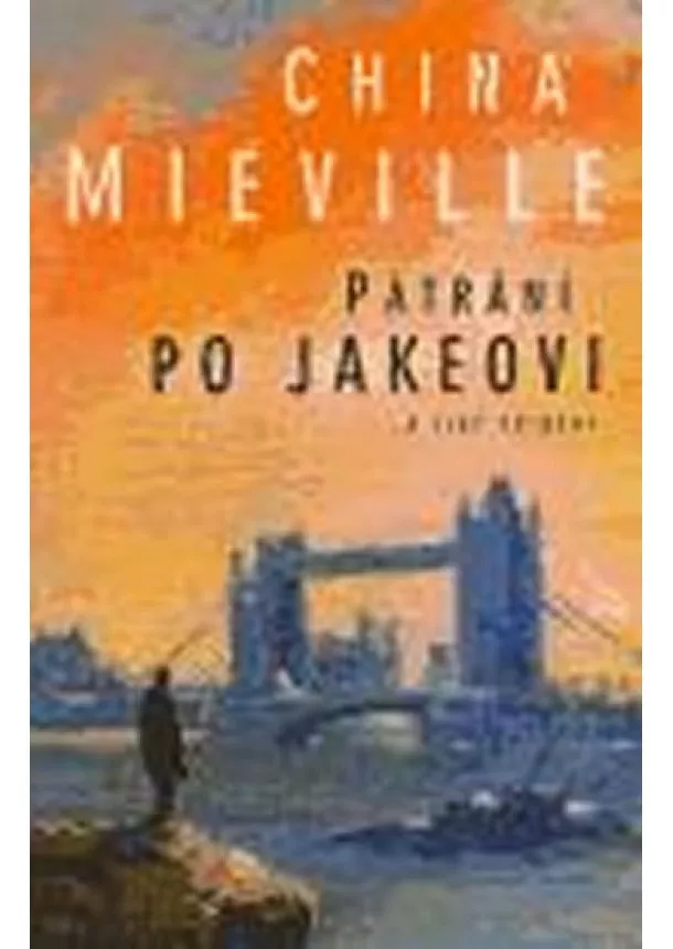 China Miéville - Pátrání po Jakeovi a jiné příběhy