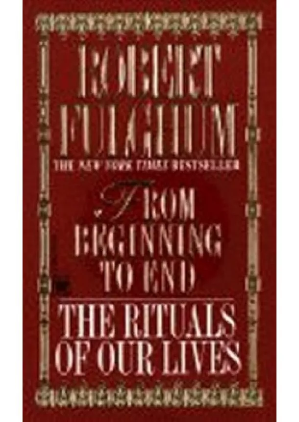 Robert Fulghum - From Beginning to End : The Rituals of Our Lives