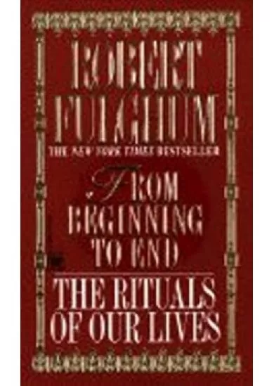 From Beginning to End : The Rituals of Our Lives