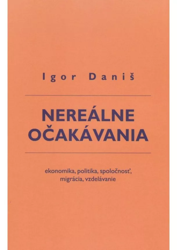 Igor Daniš - Nereálne očakávania - ekonomika, politika, spoločnosť, migrácia, vzdelávanie