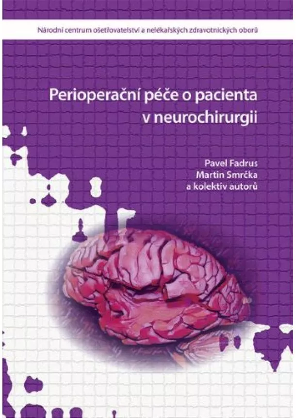 Pavel Fadrus, Martin Smrčka, kolektiv - Perioperační péče o pacienta v neurochirurgii