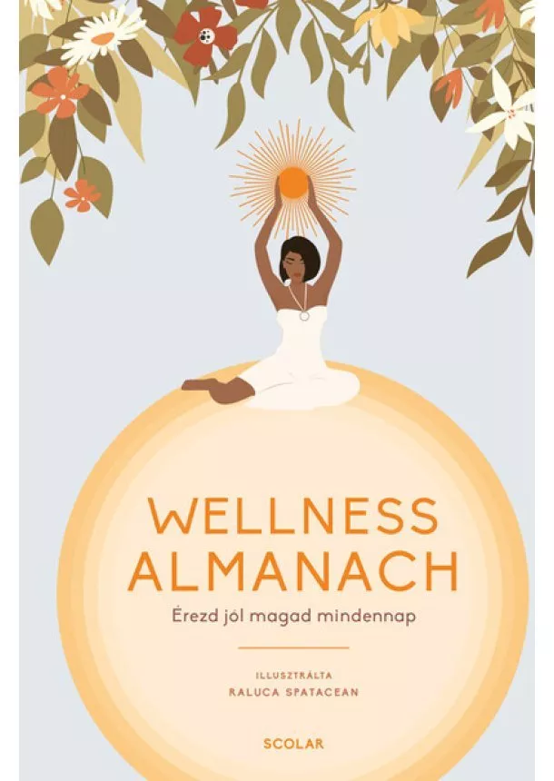 Raluca Spatacean - Wellness almanach - Érezd jól magad mindennap