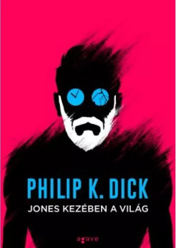 Philip K. Dick - Jones kezében a világ